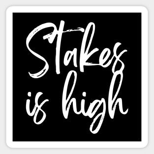 Stakes Is High Sticker